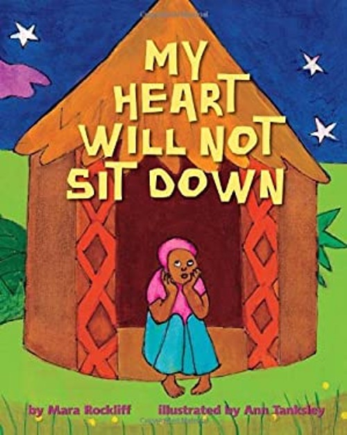 My Heart Will Not Sit Down Hardcover Mara Rockliff