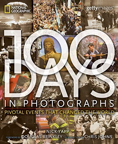 100 Days in Photographs: Pivotal Events That Changed the World – VERY GOOD