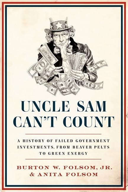 Uncle Sam Can’t Count: A History of Failed Government Investments, from Beav…