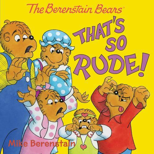 The Berenstain Bears: That’s So Rude! – Paperback By Berenstain, Mike – GOOD