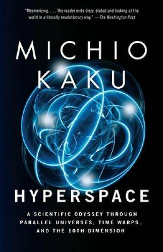 Hyperspace: A Scientific Odyssey Through Parallel Universes, Time Warps, – GOOD