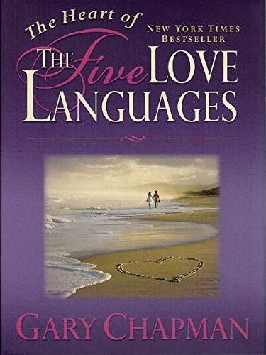 The Heart of the 5 Love Languages by Gary D. Chapman