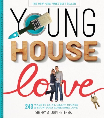 Young House Love: 243 Ways to Paint, Craft, Update & Show Your Home Some Love by