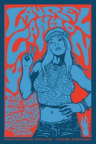 Laurel Canyon: The Inside Story of Rock-and-Roll’s Legendary Neighborhood – GOOD