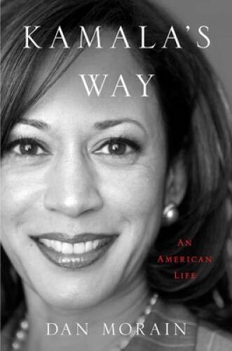 Kamala’s Way: An American Life – Hardcover By Morain, Dan – GOOD