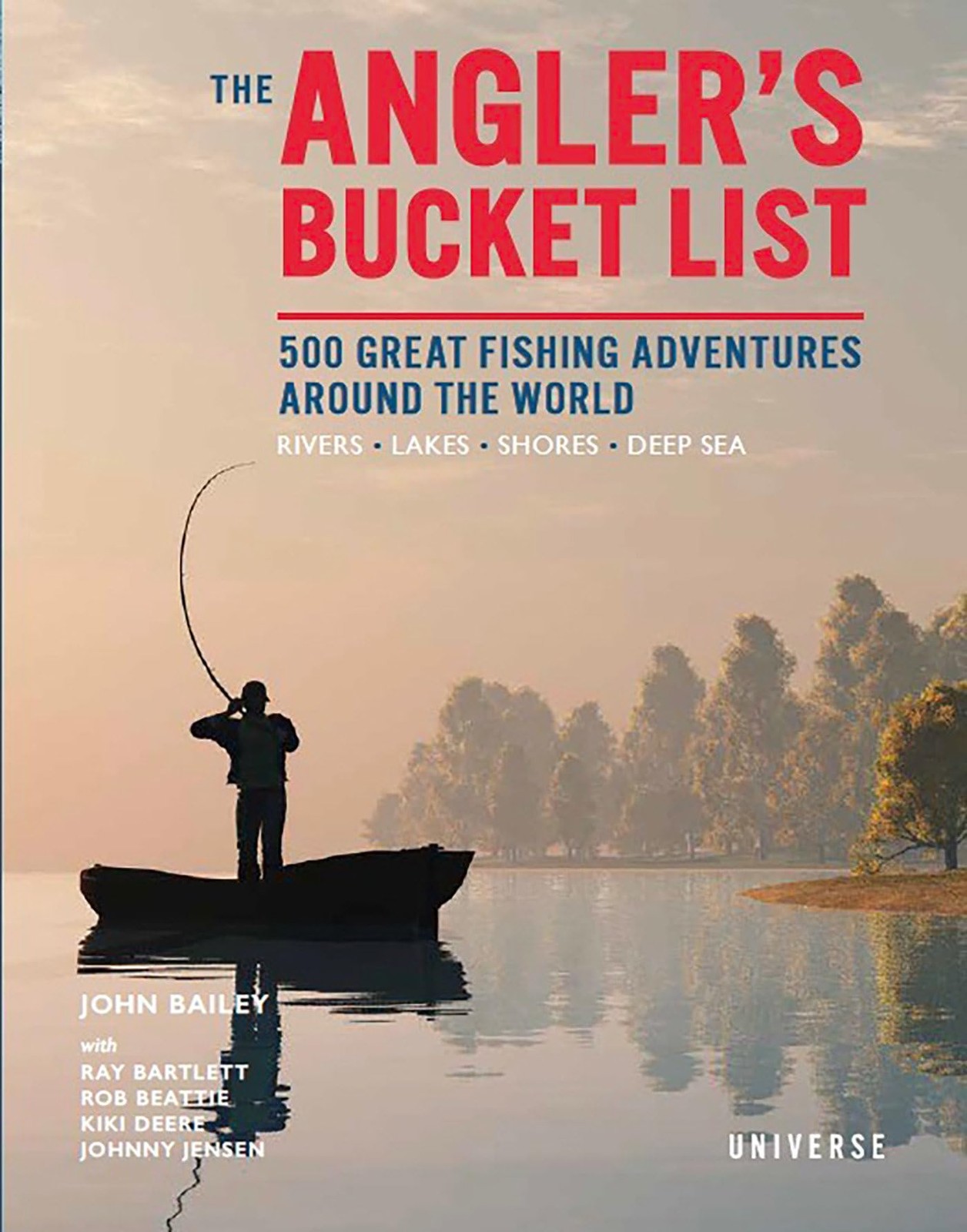 The Angler’s Bucket List: 500 Great Fishing Adventures Around the World, Bailey,