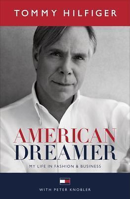 American Dreamer : My Life in Fashion and Business by Tommy Hilfiger (2016,…