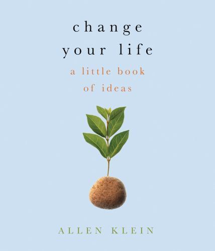 Change Your Life!: A Little Book of Big Ideas by Klein, Allen