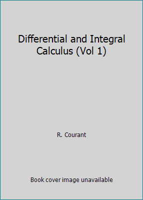 Differential and Integral Calculus (Vol 1) by R. Courant