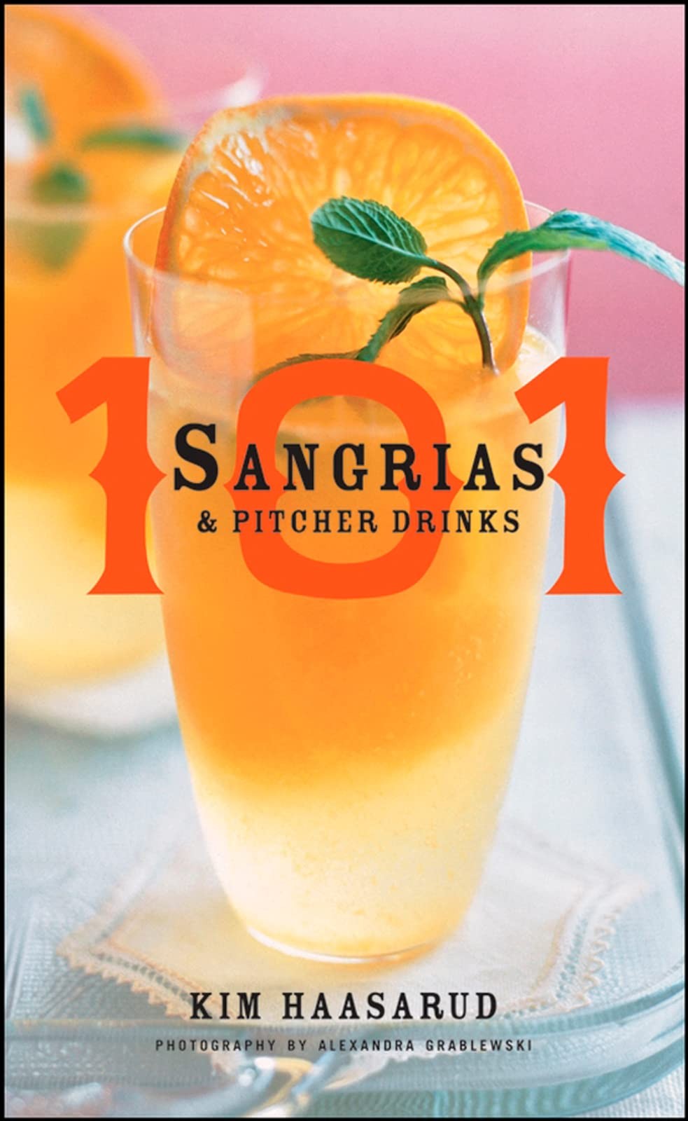 101 Sangrias and Pitcher Drinks – hardcover Haasarud, Kim|Grablewski, Alexan…