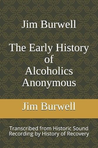 Jim Burwell Jim Burwell The Early History of Alcoholics (Paperback) (UK IMPORT)