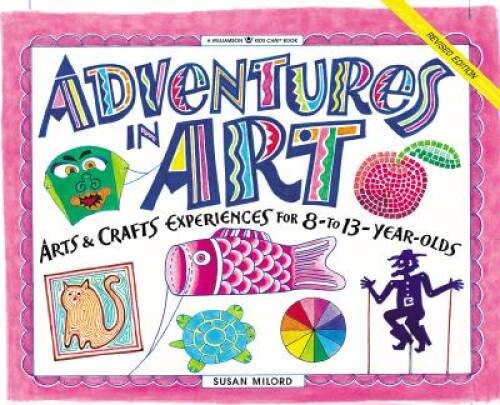 Adventures in Art: Art Craft Experiences for 8-To 13-Year Olds (William – GOOD