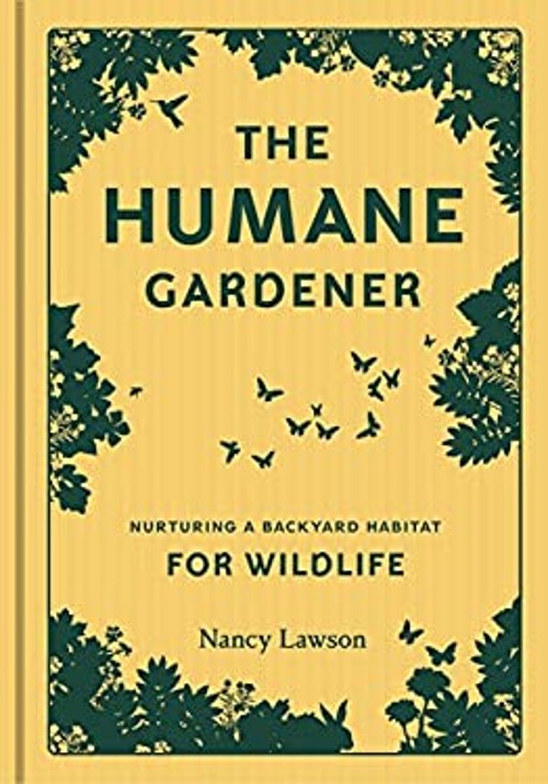 Humane Gardener : Nurturing a Backyard Habitat for Wildlife Nancy