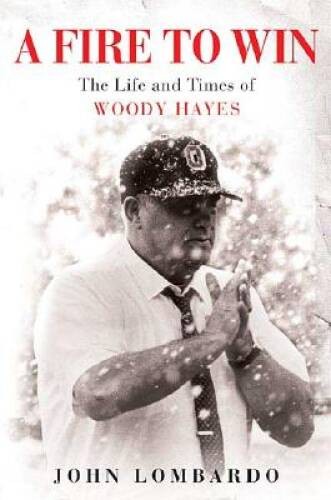 A Fire to Win: The Life and Times of Woody Hayes – Hardcover – GOOD