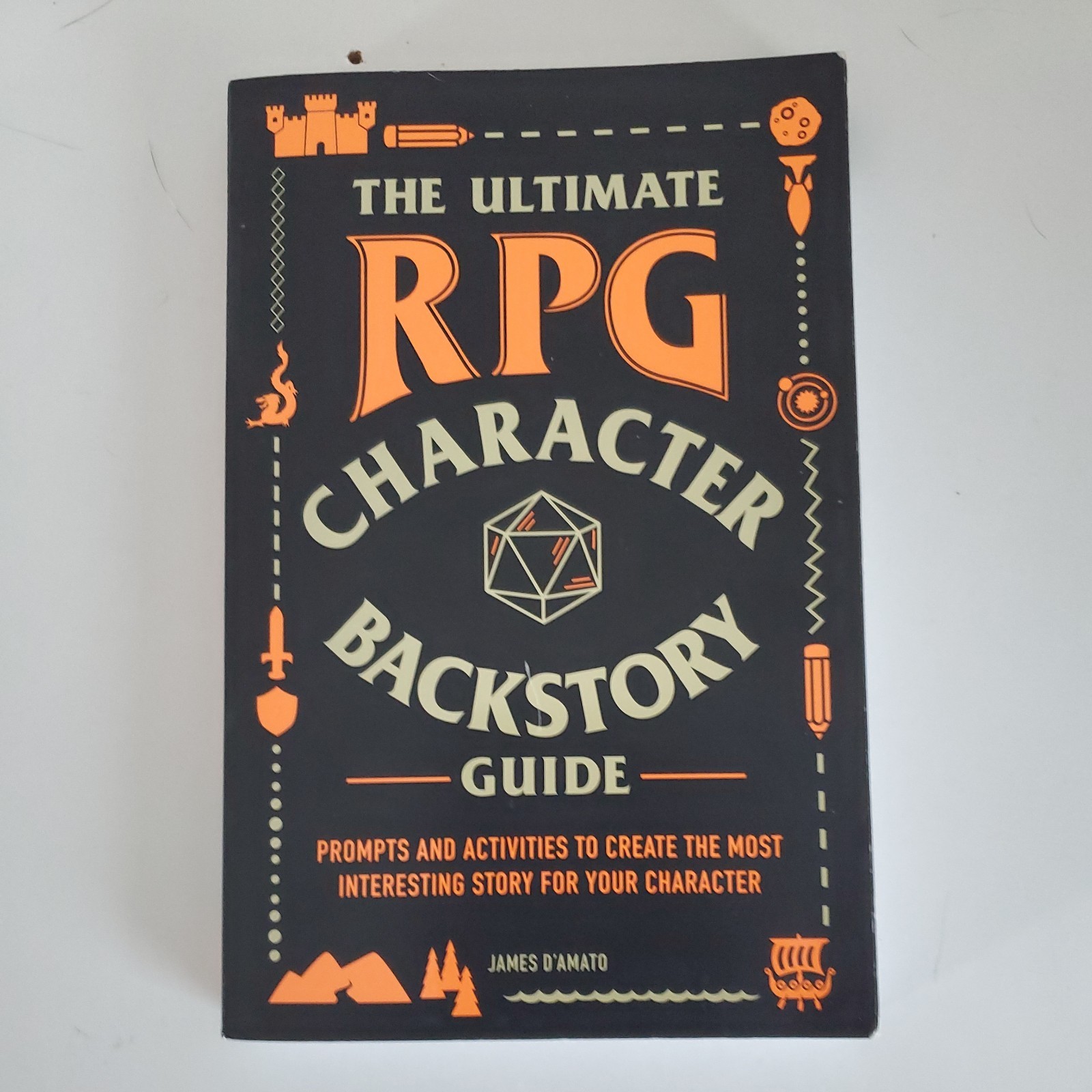 Ultimate RPG Character Backstory Guide : Prompts and Activities to Create