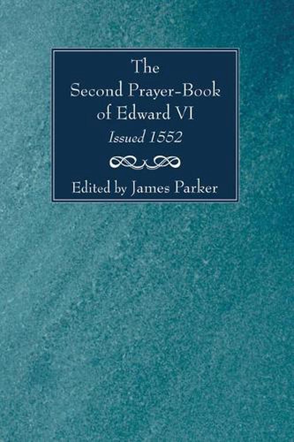 The Second Prayer-Book of Edward VI, Issued 1552 by James Parker (English) Paper