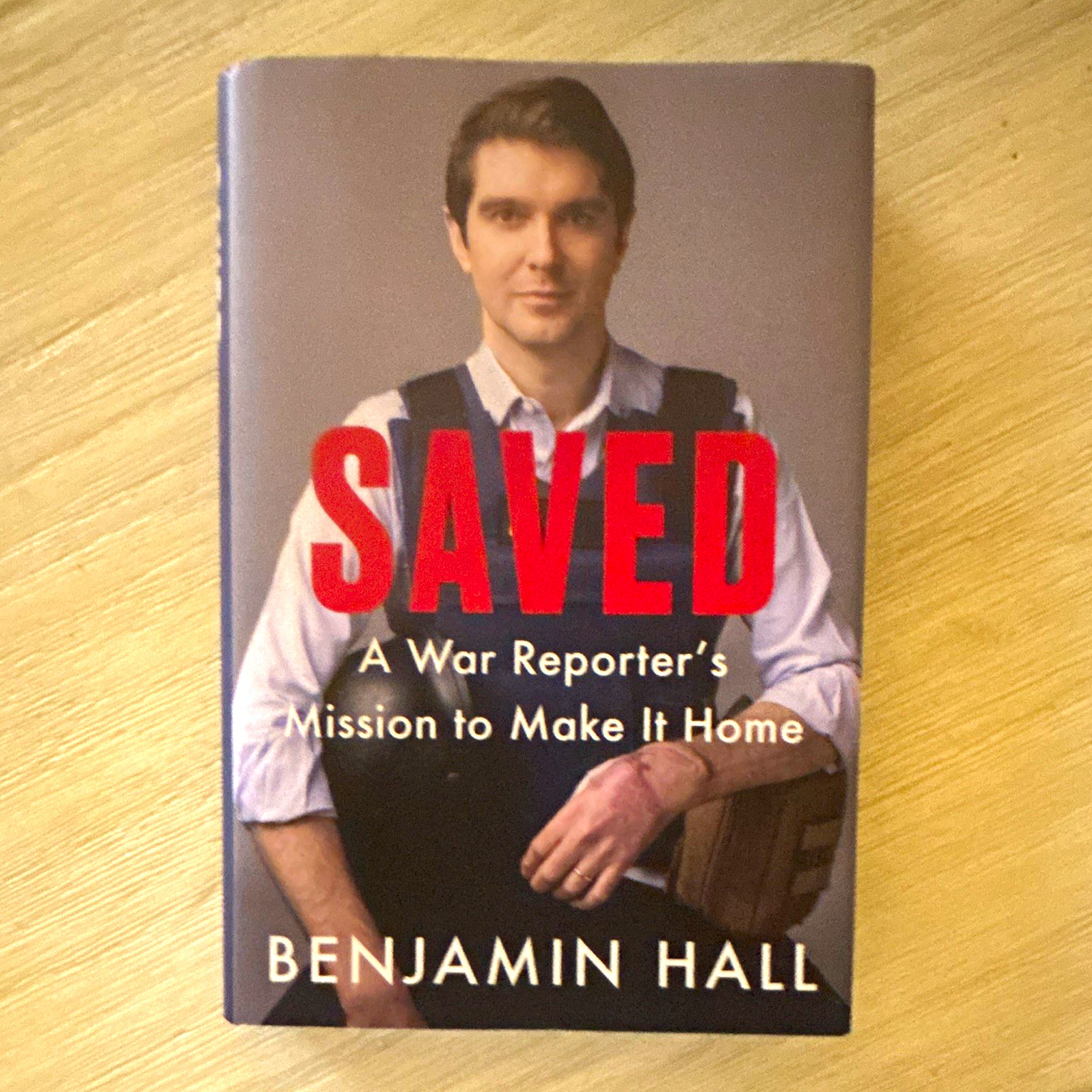 Benjamin Hall Saved: A War Reporter’s Mission to Make It Home Hardcover DJ