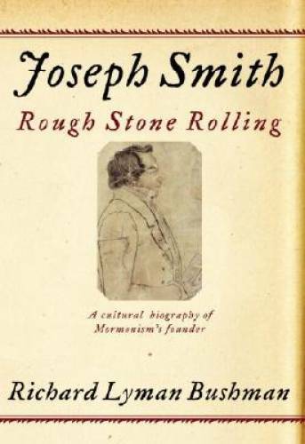 Joseph Smith: Rough Stone Rolling – Hardcover By Bushman, Richard Lyman – GOOD
