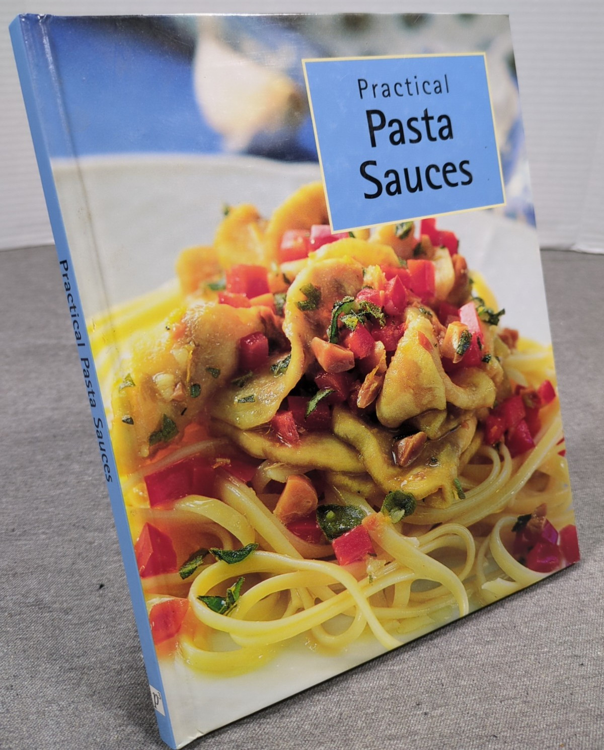 2003 Practical Pasta Sauces VTG Cookbook Published by P3, Parragon, UK 32 pages