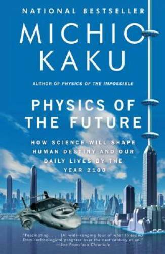 Physics of the Future: How Science Will Shape Human Destiny and Our – VERY GOOD