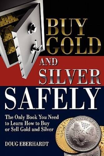Buy Gold and Silver Safely: The Only Book You Need to Learn How to B – VERY GOOD