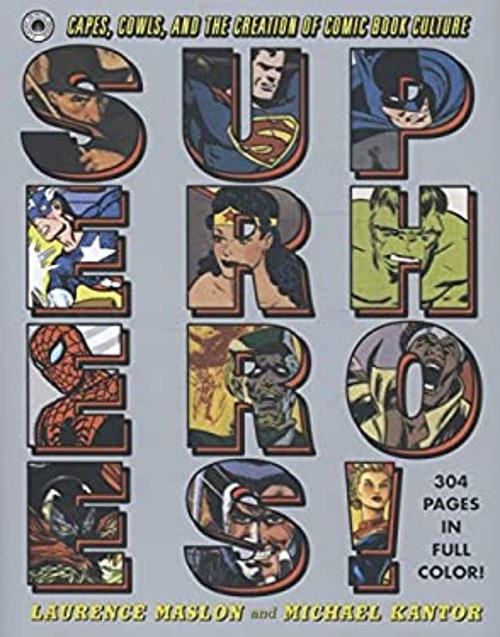Superheroes! : Capes, Cowls, and the Creation of Comic Book Cultu