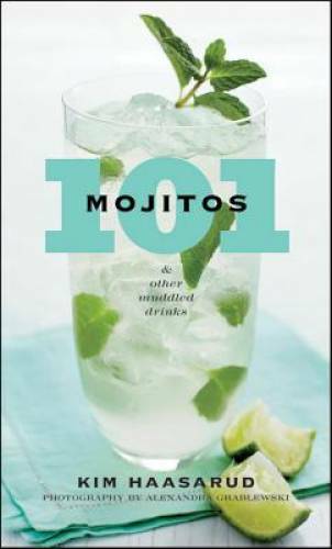 101 Mojitos and Other Muddled Drinks – Hardcover By Haasarud, Kim – GOOD