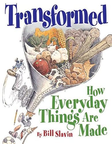 Transformed: How Everyday Things Are Made, Slavin, Bill