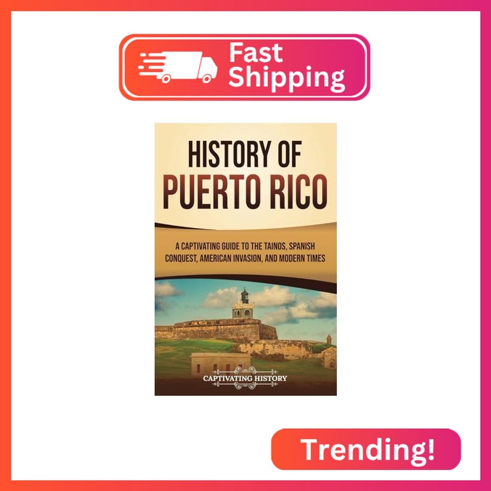 History of Puerto Rico: A Captivating Guide to the Taínos, Spanish Conquest, Ame