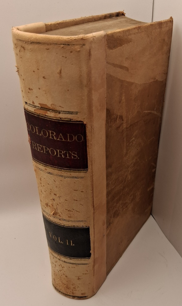 Colorado Reports: Cases Adjudged September 1889 Volume XI (11) Leather Law/Legal