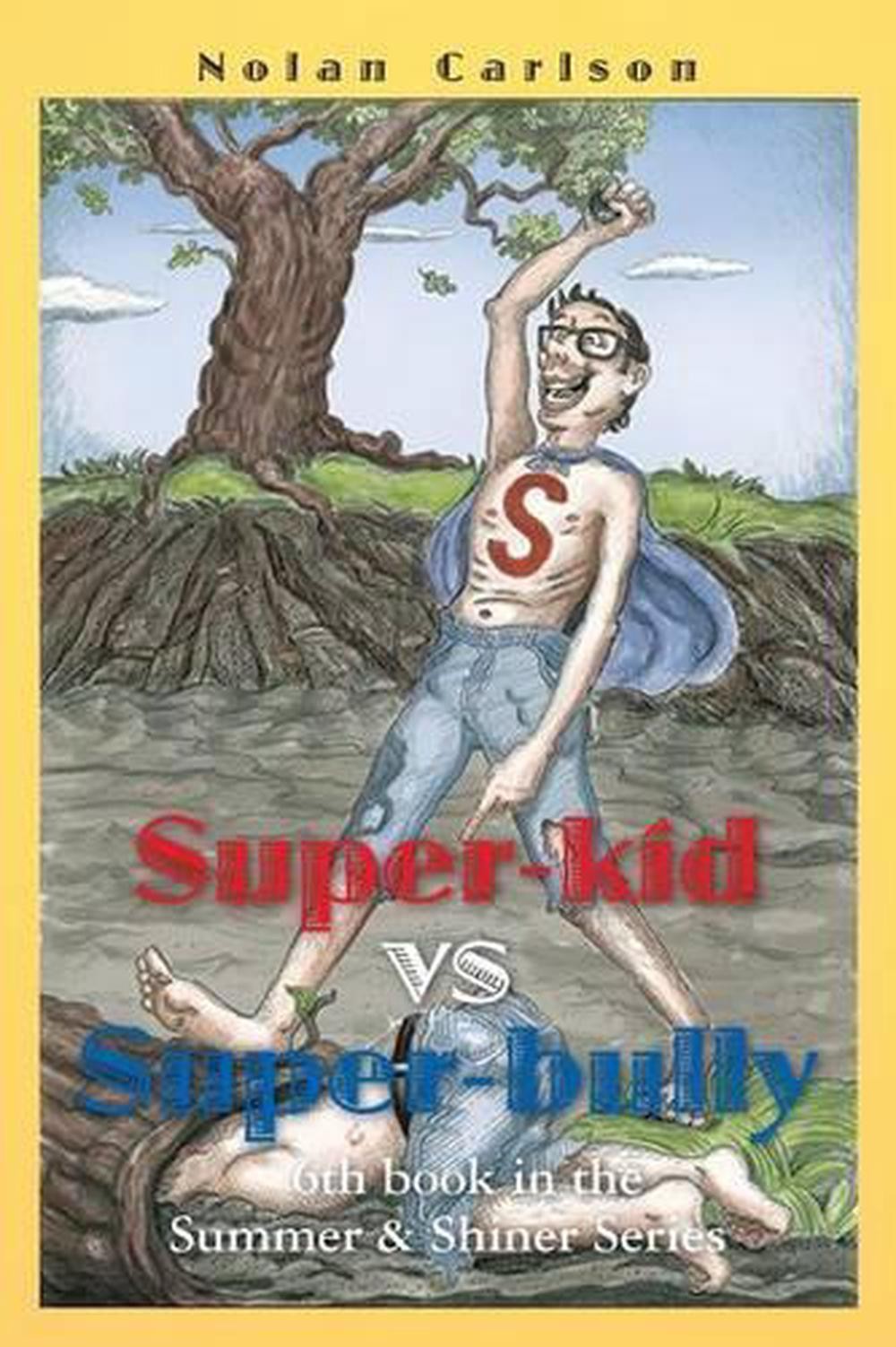 Super-Kid vs. Super-Bully: 6th book in the Summer & Shiner Series by Nolan Carls