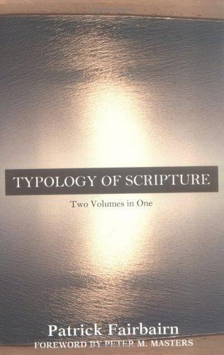 TYPOLOGY OF SCRIPTURE: TWO VOLUMES IN ONE – by Patrick Fairbairn – NEW