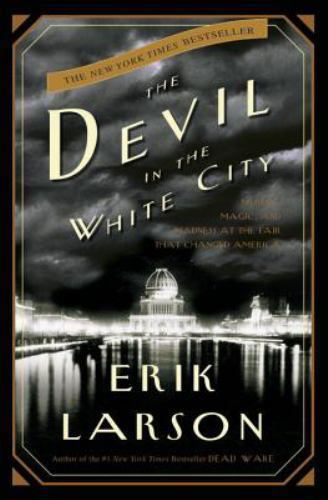 The Devil in the White City: Murder, Magic, and Madness at the Fair That Changed
