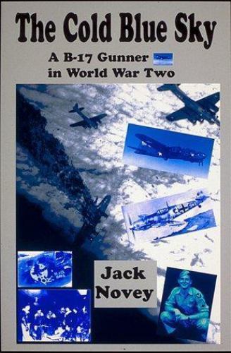 Cold Blue Sky : A B-17 Gunner in World War Two by Jack Novey (1997, Hardcover)
