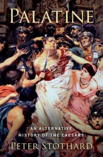 Palatine: An Alternative History of the Caesars – Stothard, Peter