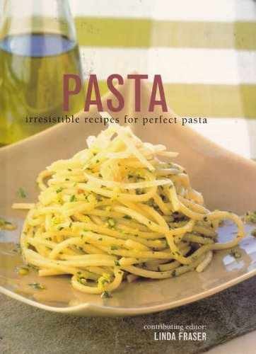 Pasta: Irresitible Recipes for Perfect – Paperback, by Linda Fraser – Very Good