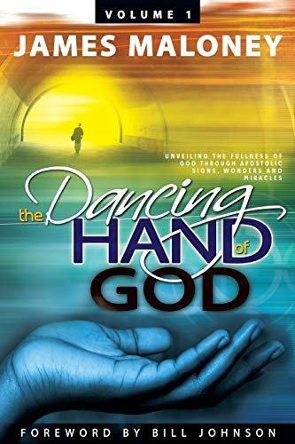 THE DANCING HAND OF GOD VOLUME 1: UNVEILING THE FULLNESS By James Maloney *VG+*