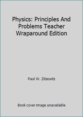 Physics: Principles And Problems Teacher Wraparound Edition by Paul W. Zitzewitz