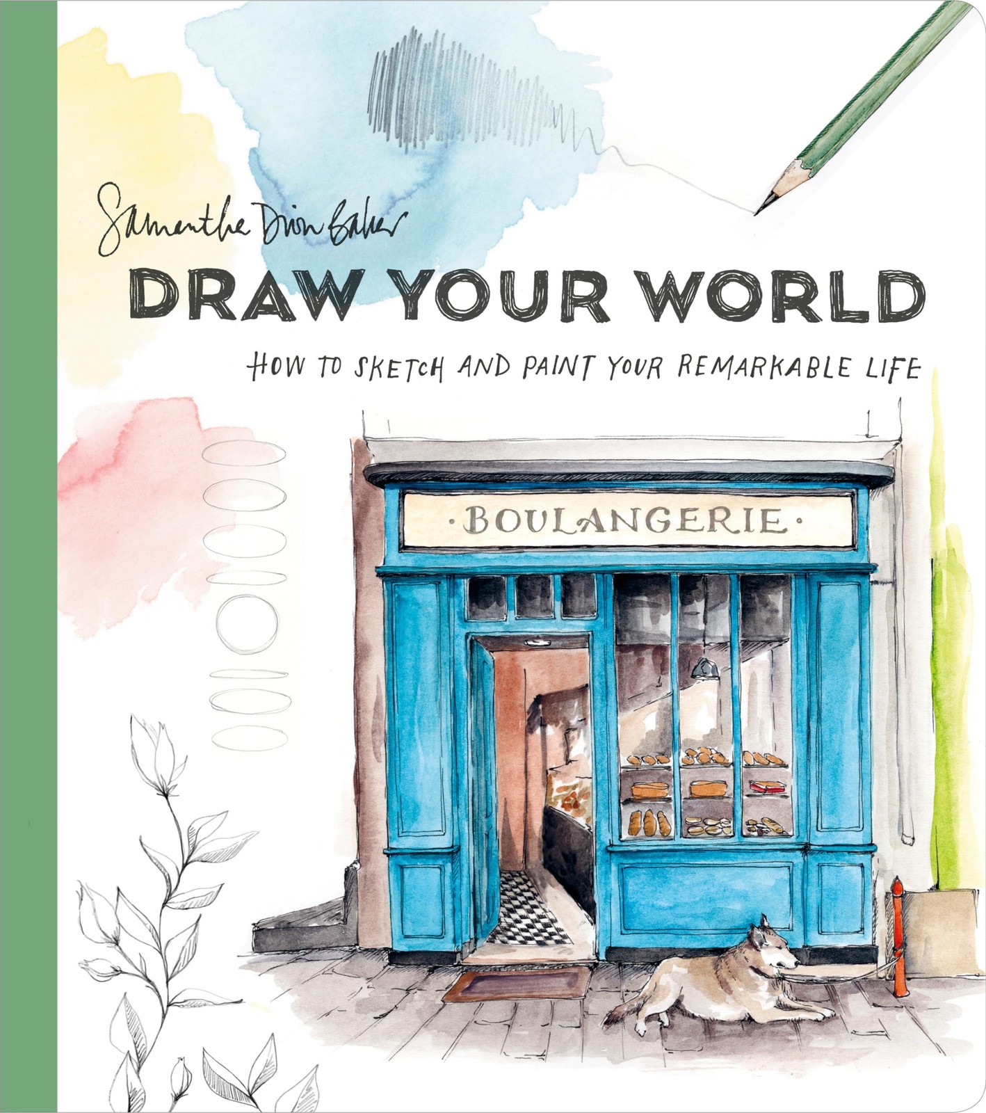 Draw Your World: How to Sketch and Paint Your Remarkable Life, Baker, Samantha D