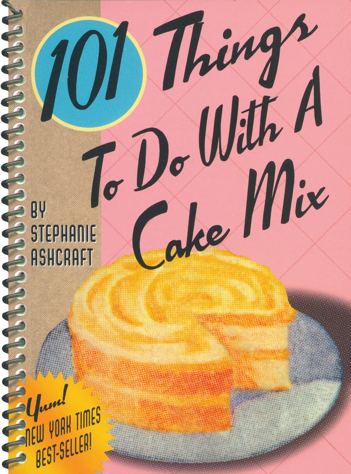 101 Things to Do With a Cake Mix (101 Cookbooks)