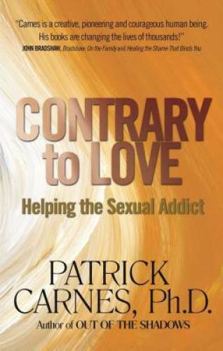 Contrary to Love: Helping the Sexual Addict – Paperback By Patrick Carnes – GOOD
