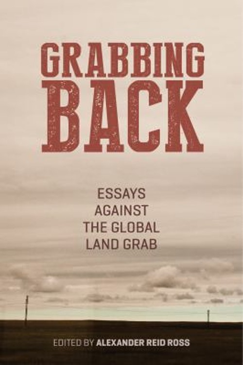 Grabbing Back : Essays Against the Global Land Grab Paperback