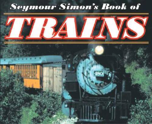 Seymour Simon’s Book of Trains – Paperback By Simon, Seymour – GOOD