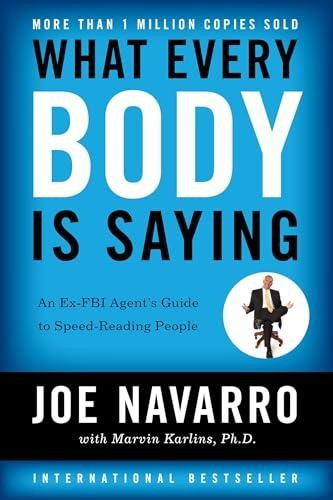 What Every Body Is Saying: An Ex-FBI Agent’s Guide to Speed-Reading People by Na