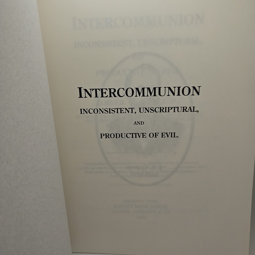 Intercommunion Inconsistent Unscriptural And Productive Of Evil James Graves