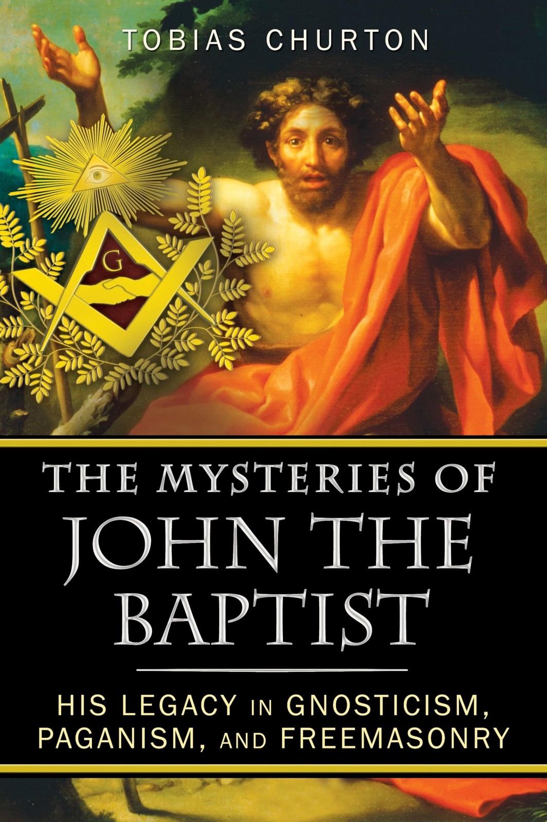 The Mysteries of John the Baptist: His Legacy in Gnosticism, Paganism, and F…