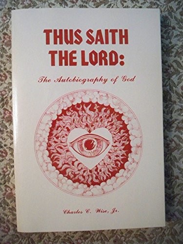 THUS SAITH THE LORD: THE AUTOBIOGRAPHY OF GOD By Charles C. Wise **Excellent**