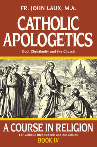 Catholic Apologetics: A Course in Religion – Book IV – Paperback – GOOD