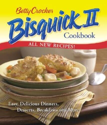 Betty Crocker Bisquick II Cookbook: Easy, Delicious Dinners, Desserts, Br – GOOD