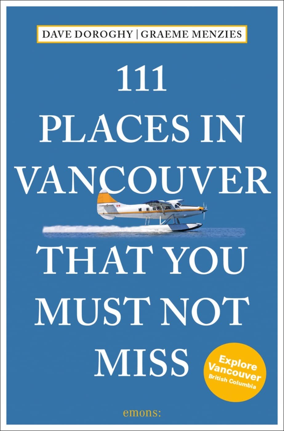 111 Places in Vancouver That You Must Not Miss (111 Places in …. That You …